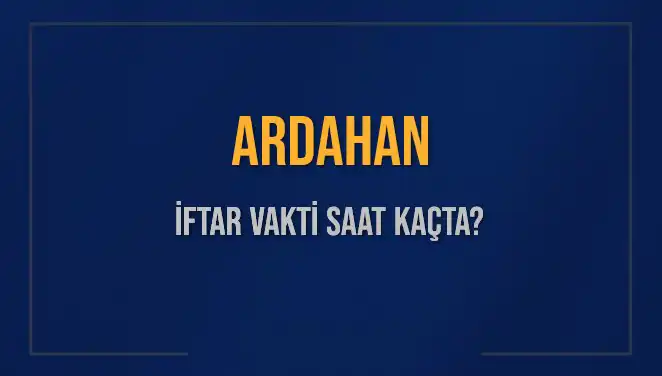 Ardahan'da İftar Vakti: 3 Mart 2025'te Akşam Ezanı Ne Zaman?