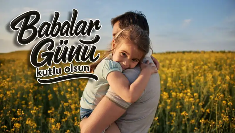 2025 Yılına Özel En Güzel Babalar Günü Kutlama Mesajları