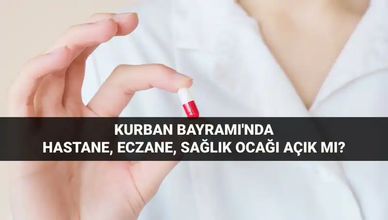 Kurban Bayramı’nda Hastaneler, Eczaneler ve Sağlık Ocağı Açık mı?