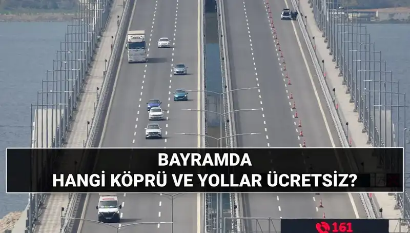 2025 Kurban Bayramı’nda Ücretsiz Olan Köprüler ve Otoyollar Açıklandı!