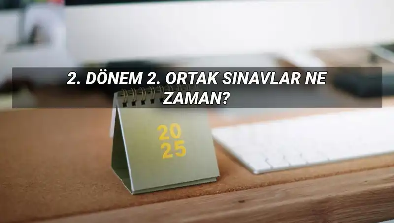 MEB 2. Dönem Ortak Sınav Tarihleri Açıklandı: Öğrencileri Neler Bekliyor?