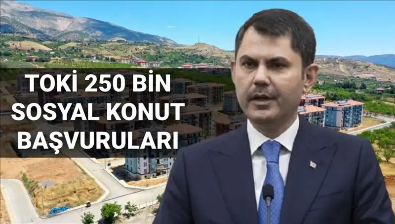 Türkiye'de 250 Bin Sosyal Konut için Başvurular Ne Zaman Alınacak?