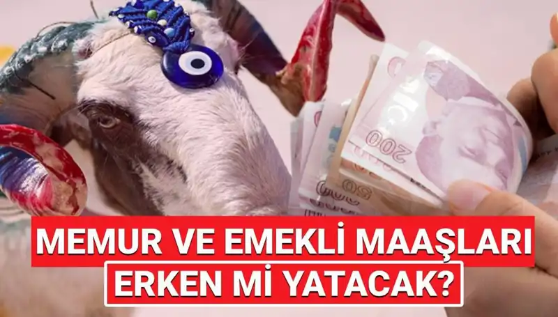 Emekli ve Memur Maaşları Bayram Öncesi Hesaplara Yatacak mı?