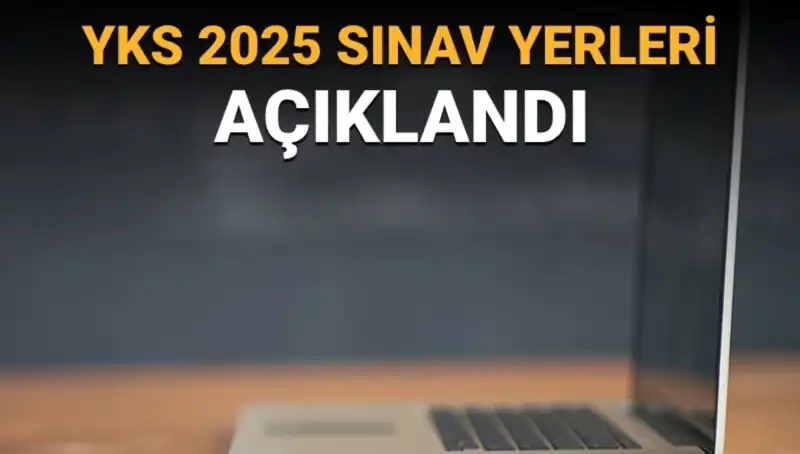 YKS 2025 Sınav Yerleri Açıklandı: Öğrenciler İçin Önemli Bilgiler