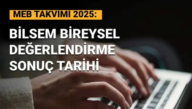 BİLSEM Sonuçları: 2025 Bireysel Değerlendirme Tarihleri Açıklandı mı?