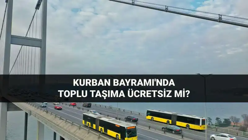 Kurban Bayramı'nda Toplu Taşıma Ücretsiz Olacak mı? Tüm Detaylar Burada!