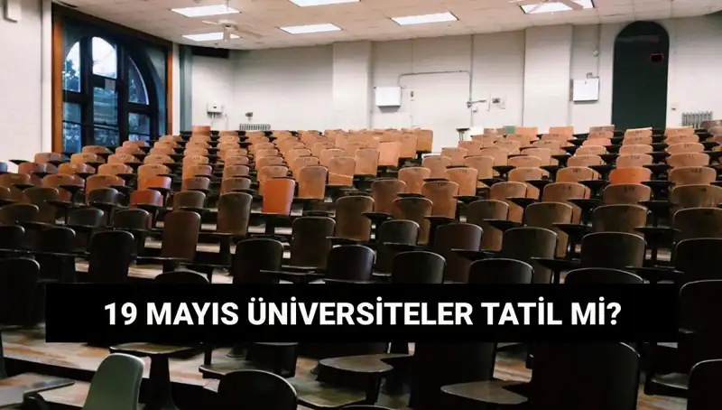 19 Mayıs'ta Üniversiteler Tatil Mi? Genel Durum ve Detaylar