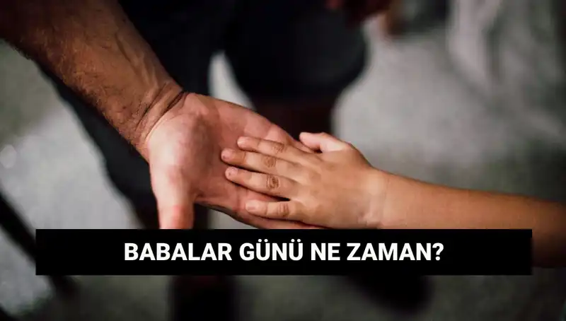 Babalar Günü 2025: Hangi Gün Kutlanacak ve Tarihçesi Nedir?