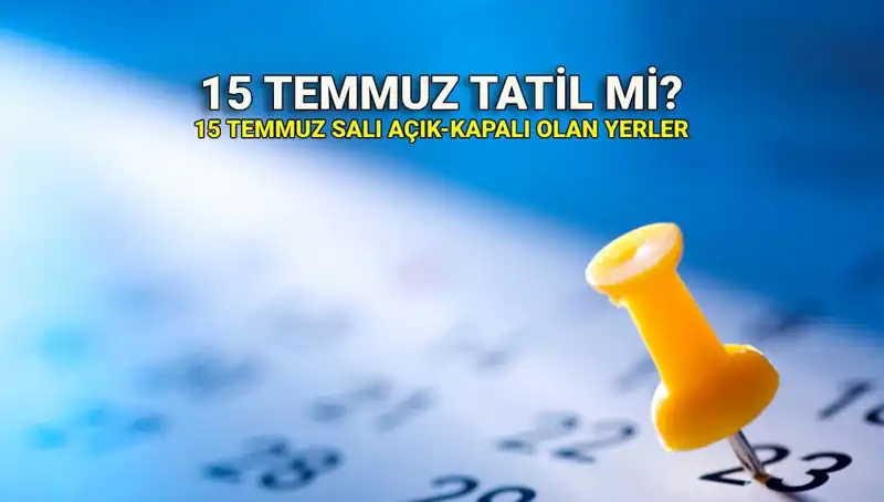 15 Temmuz: Resmi Tatil İle İlgili Tüm Bilgiler ve Detaylar