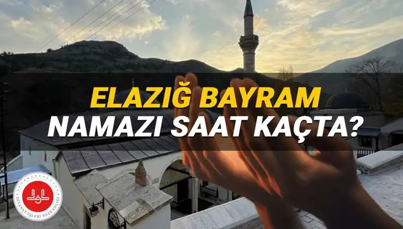 Elazığ'da 2025 Kurban Bayramı Namazı Ne Zaman Kılınacak?